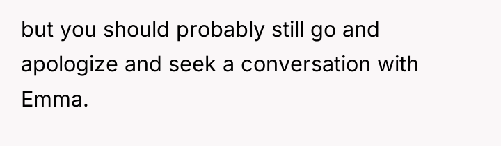 but you should probably still go and apologize and seek...