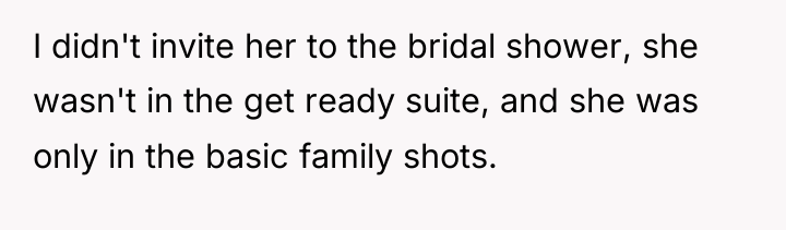 I didn't invite her to the bridal shower, she wasn't...