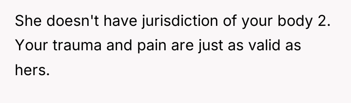 She doesn't have jurisdiction of your body 2. Your trauma...