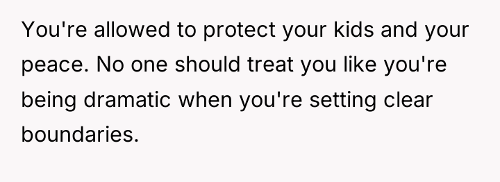 You're allowed to protect your kids and your peace. No...