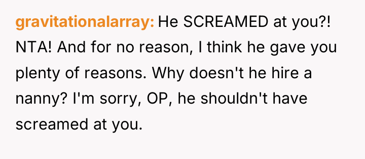 gravitationalarray He SCREAMED at you?! NTA! And for no reason,...