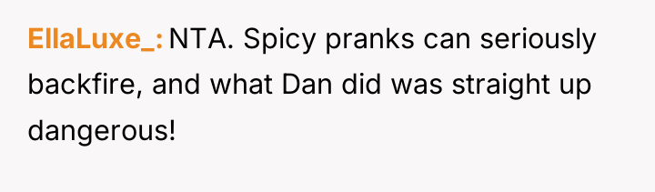 EllaLuxe_ NTA. Spicy pranks can seriously backfire, and what Dan...