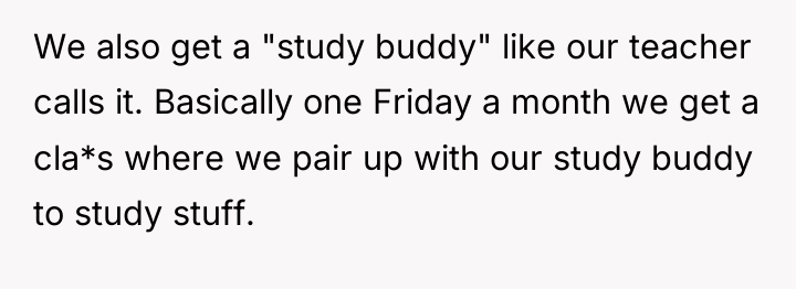 We also get a "study buddy" like our teacher calls...