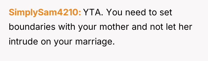SimplySam4210 YTA. You need to set boundaries with your mother...