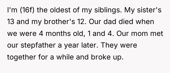 I'm (16f) the oldest of my siblings. My sister's 13...