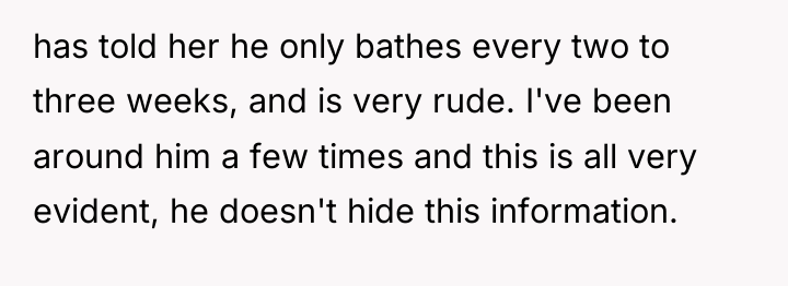 has told her he only bathes every two to three...
