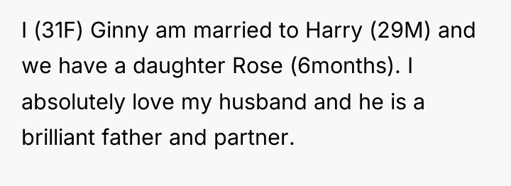 I (31F) Ginny am married to Harry (29M) and we...