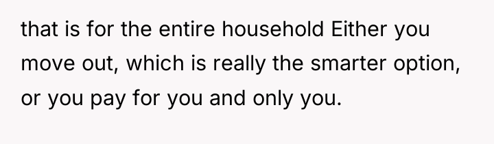 that is for the entire household Either you move out,...