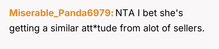Miserable_Panda6979 NTA I bet she's getting a similar att*tude from...