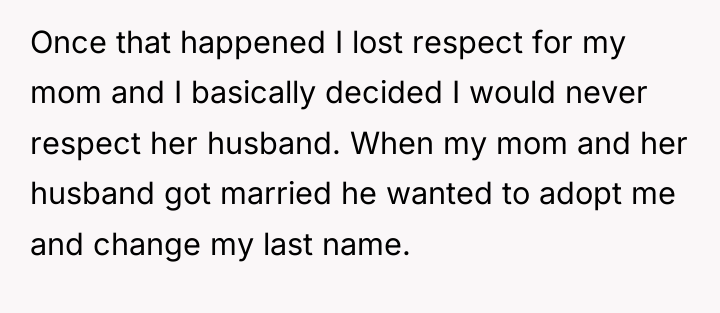 Once that happened I lost respect for my mom and...