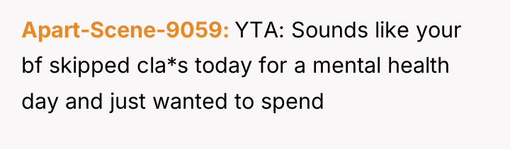 Apart-Scene-9059 YTA: Sounds like your bf skipped cla*s today for...