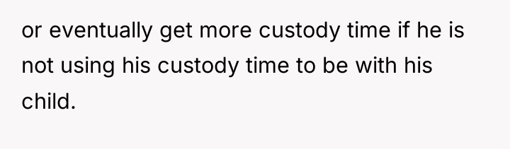 or eventually get more custody time if he is not...