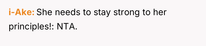 i-Ake She needs to stay strong to her principles!: NTA.