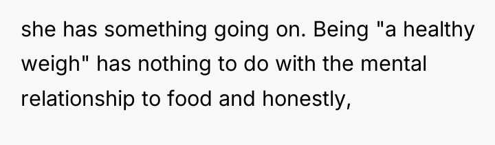 she has something going on. Being "a healthy weigh" has...