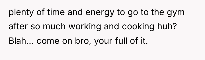 plenty of time and energy to go to the gym...