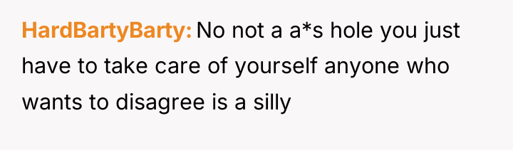 HardBartyBarty No not a a*s hole you just have to...