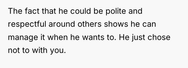 The fact that he could be polite and respectful around...