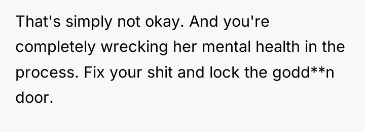 That's simply not okay. And you're completely wrecking her mental...