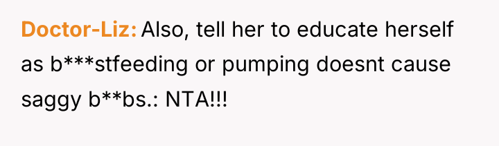 Doctor-Liz Also, tell her to educate herself as b***stfeeding or...