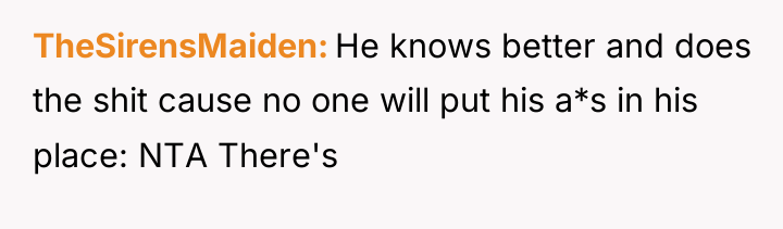 TheSirensMaiden He knows better and does the shit cause no...