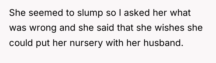 She seemed to slump so I asked her what was...