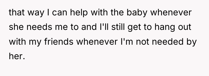 that way I can help with the baby whenever she...
