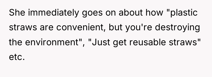 She immediately goes on about how "plastic straws are convenient,...