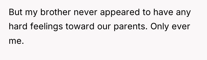 But my brother never appeared to have any hard feelings...