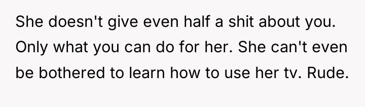 She doesn't give even half a shit about you. Only...