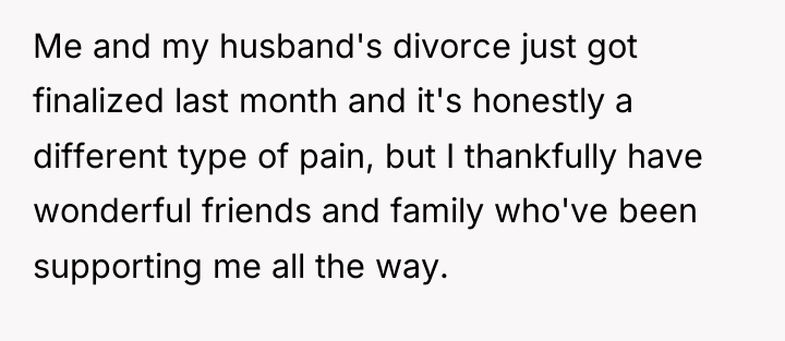 Me and my husband's divorce just got finalized last month...