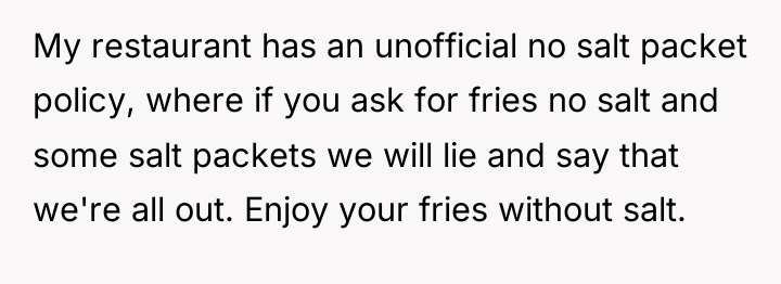 My restaurant has an unofficial no salt packet policy, where...