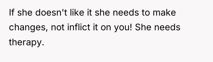 If she doesn't like it she needs to make changes,...