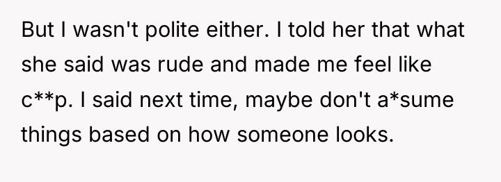 But I wasn't polite either. I told her that what...