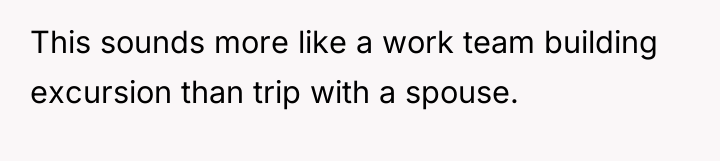 This sounds more like a work team building excursion than...