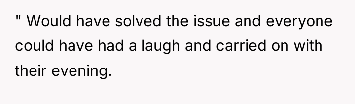 " Would have solved the issue and everyone could have...