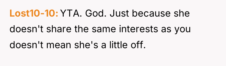 Lost10-10 YTA. God. Just because she doesn't share the same...