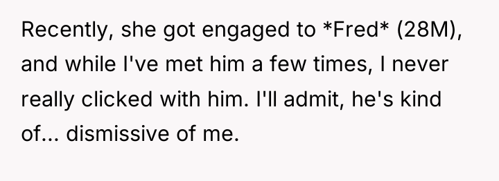 Recently, she got engaged to *Fred* (28M), and while I've...