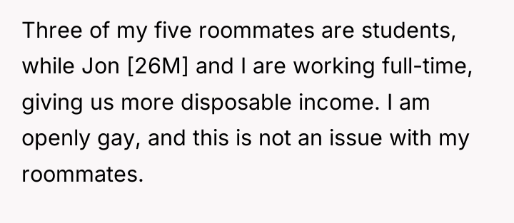 Three of my five roommates are students, while Jon [26M]...