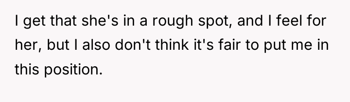 I get that she's in a rough spot, and I...