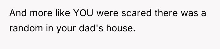And more like YOU were scared there was a random...