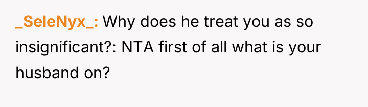 _SeleNyx_ Why does he treat you as so insignificant?: NTA...