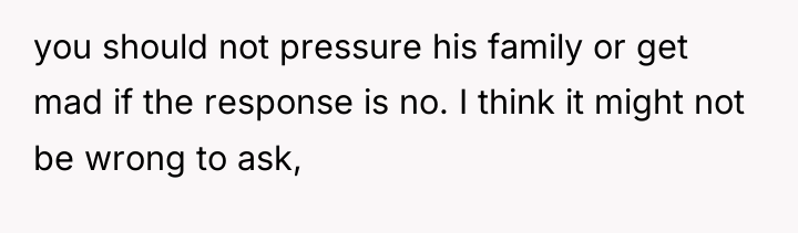 you should not pressure his family or get mad if...