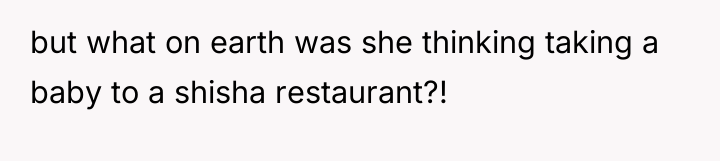 but what on earth was she thinking taking a baby...