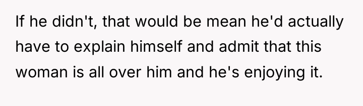 If he didn't, that would be mean he'd actually have...