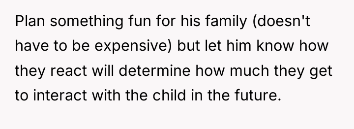 Plan something fun for his family (doesn't have to be...