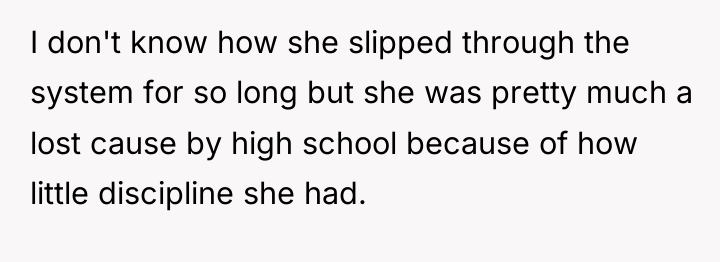 I don't know how she slipped through the system for...