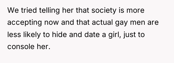 We tried telling her that society is more accepting now...