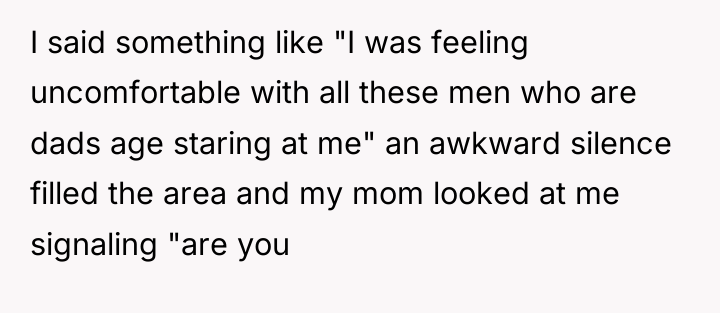 I said something like "I was feeling uncomfortable with all...