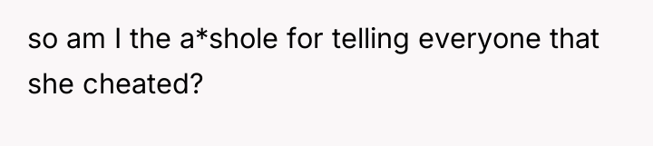 so am I the a*shole for telling everyone that she...