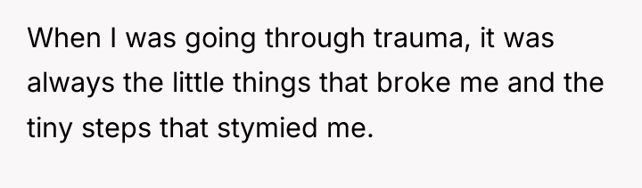When I was going through trauma, it was always the...